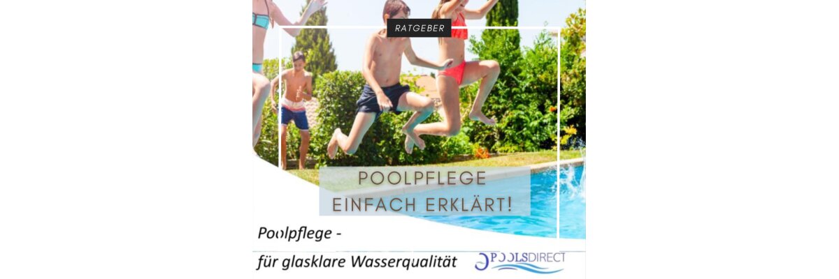 Poolwasserpflege - einfach erklärt! - Poolpflege erklärt! Wie pflege ich meinen Pool? | Pools Direct GmbH