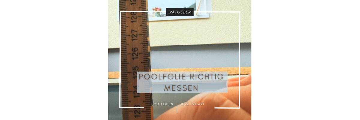 Poolfolie richtig messen - Poolfolie richtig messen
